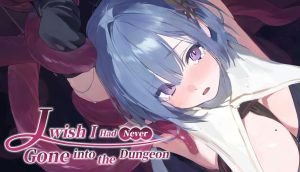 I Wish I Had Never Gone into the Dungeon